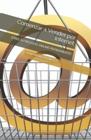 Comenzar a Vender por Internet: ¡CREE SU NEGOCIO ONLINE RÁPIDAMENTE! (Venta Online) B096TQ281H Book Cover
