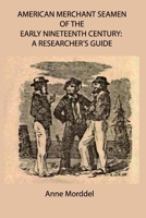 American Merchant Seamen of the Early Nineteenth Century: a Researcher's Guide B08LGB4GY9 Book Cover