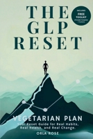 The GLP Reset: Vegetarian Plan: Nutrition, Mindset & Wellness Companion for Sustainable GLP-1 Weight Loss 1917926367 Book Cover