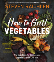 How to Grill Vegetables: Surprising Techniques and Delicious Recipes 1523509848 Book Cover