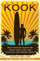 Kook: What Surfing Taught Me About Love, Life, and Catching the Perfect Wave 0743294203 Book Cover