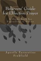 Believers' Guide for Effective Prayer: A Guide Book for Prevailing in Prayer 1497474922 Book Cover