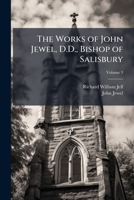The Works of John Jewel, D.D., Bishop of Salisbury, Volume 3 114369645X Book Cover
