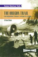 The Oregon Trail: From Independence, Missouri to Oregon City, Oregon (Famous American Trails) 0823964787 Book Cover