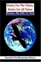 Poetry For The Times, Poetry For All Times: Poetry, My Gift To You 1418489085 Book Cover