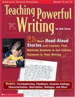 Teaching Powerful Writing: 25 Short Read-Aloud Stories With Lessons That Motivate Students to Use Literary Elements in Their Writing 0439111110 Book Cover