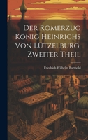Der Römerzug König Heinrichs von Lützelburg, Zweiter Theil (German Edition) 1022614118 Book Cover