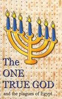 The One True God: And the Plagues of Egypt 1945563826 Book Cover