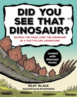 Did You See that Dinosaur?: Search the Page, Find the Dinosaur in a Fact-Filled Adventure 1641527064 Book Cover