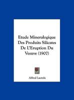 Etude Mineralogique Des Produits Silicates De L'Eruption Du Vesuve (1907) 1160777217 Book Cover