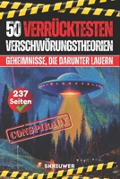 Die 50 verrücktesten Verschwörungstheorien: Geheimnisse, die darunter lauern (German Edition) B0GL2HCZ6C Book Cover