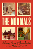 The Normals: A People’s History of Modern America in Five Human Experiments 0226855244 Book Cover