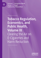 Tobacco Regulation, Economics, and Public Health, Volume III: Clearing the Air on E-Cigarettes and Harm Reduction 3031470982 Book Cover