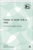 There is Hope for a Tree: The Tree as Metaphor in Isaiah 0567582388 Book Cover