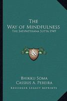 The Way of Mindfulness: The Satipatthana Sutta 1949 (LARGE PRINT EDITION) 116273616X Book Cover