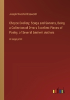 Choyce Drollery; Songs and Sonnets, Being a Collection of Divers Excellent Pieces of Poetry, of Several Eminent Authors: in large print 336837172X Book Cover