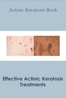 Actinic Keratosis Book_ Effective Actinic Keratosis Treatments: Actinic Keratosis Disease Book B08QBDK9GS Book Cover