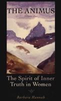 The Animus: The Spirit of Inner Truth in Women, Volume 1 (Polarities of the Psyche) 1888602465 Book Cover