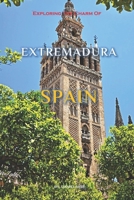 Exploring The Charm Of Extremadura, Spain B0GK663K7C Book Cover