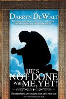 He's Not Done with Me Yet! 1543076238 Book Cover