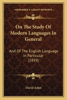 On The Study Of Modern Languages In General: And Of The English Language In Particular 1146471858 Book Cover