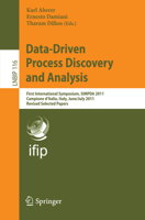 Data-Driven Process Discovery and Analysis: First International Symposium, SIMPDA 2011, Campione D’Italia, Italy, June 29 – July 1, 2011, Revised ... in Business Information Processing, 116) 3642340431 Book Cover