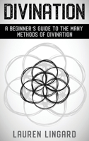 Divination: A Beginner's Guide to the Many Methods of Divination 1761037609 Book Cover
