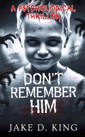 Don't Remember Him: A Psychological Thriller B0H6KRYX87 Book Cover