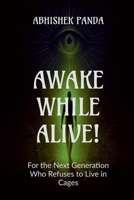 AWAKE WHILE ALIVE!: For the Next Generation Who Refuses to Live in Cages B0FSR3QPDW Book Cover