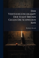 Der Verteidigungskampf Der Stadt Brunn Gegen Die Schweden 1645 1246270900 Book Cover