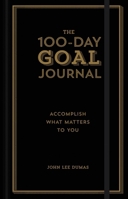 The 100-Day Goal Journal: Accomplish What Matters to You 1454930748 Book Cover