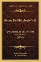 Revue De Philologie V21: De Litterature Et D'Histoire Anciennes (1897) 1167237730 Book Cover