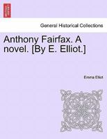 Anthony Fairfax. A novel. [By E. Elliot.] 1241196265 Book Cover