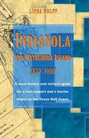 Indianola and Matagorda Island, 1837-1887: A Local History and Visitor's Guide for a Lost Seaport and a Barrier Island on the Texas Gulf Coast 1681790785 Book Cover