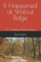 It Happened at Walnut Ridge: A Country Home Story B08N1F7LCC Book Cover
