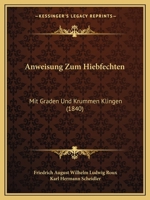 Anweisung Zum Hiebfechten: Mit Graden Und Krummen Klingen (1840) 1168061474 Book Cover