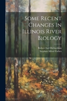 Some Recent Changes In Illinois River Biology 1022544594 Book Cover