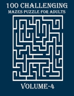 100 Challenging Mazes Puzzle For Adults, Volume-4: a hard and amazing maze book for adults for mind relaxation B08M2LLGCH Book Cover