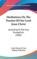 Meditations On The Passion Of Our Lord Jesus Christ: According To The Four Evangelists 1104189542 Book Cover