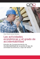 Las actividades económicas y el grado de accidentabilidad: Estudio de Comportamiento de Accidentabilidad de acuerdo al tipo de actividad económica y tipo de lesión 6203585246 Book Cover