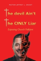 The Devil Ain't the Only Liar: Exposing Church Folklore 1664269436 Book Cover