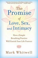 The Promise of Love, Sex, and Intimacy: How a Simple Breathing Practice Will Enrich Your Life Forever 1451649886 Book Cover