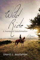 Wild Ride: A Journey of Transformation--A Memoir 1666741590 Book Cover