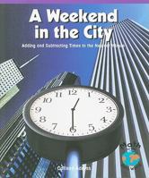 A Weekend in the City: Adding and Subtracting Times to the Nearest Minute 0823974251 Book Cover
