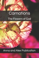 Carnations: The Flowers of God (Flower Gardening) B0DSJLF4NK Book Cover