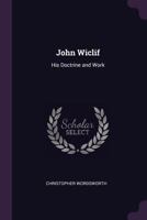 John Wiclif: His Doctrine and Work 1022048589 Book Cover