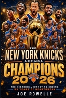 THE NEW YORK KNICKS ARE NBA CHAMPIONS 2026: The Historic Journey To Ending 53 Years Of Heartbreak B0H7PLGY54 Book Cover