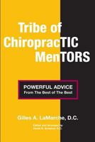Tribe of Chiropractic Mentors: Powerful Advice from the Best of the Best 0989843033 Book Cover