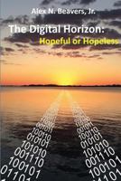 The Digital Horizon: Hopeful or Hopeless 1544725450 Book Cover