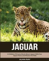 Jaguar: A Children Pictures Book about Jaguar with Fun Jaguar Facts and Photos for Kids 1530679338 Book Cover